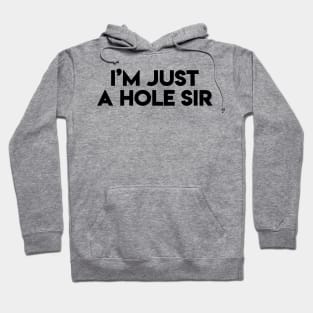 I'm Just A Hole Sir (Black) Hoodie